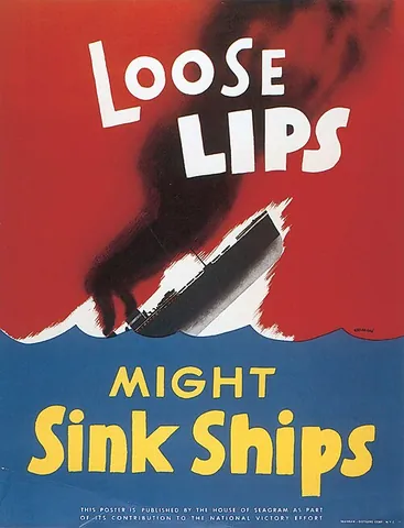 loose lips sink ships: saying too much or releasing confidential information can have dangerous consequences