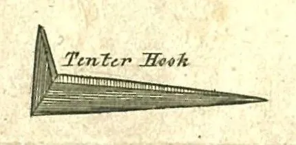 tenterhook: one of a series of hooks used to stretch cloth on a tenter