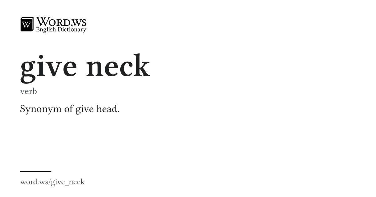 GIVE NECK Meaning & Definition | Word.ws