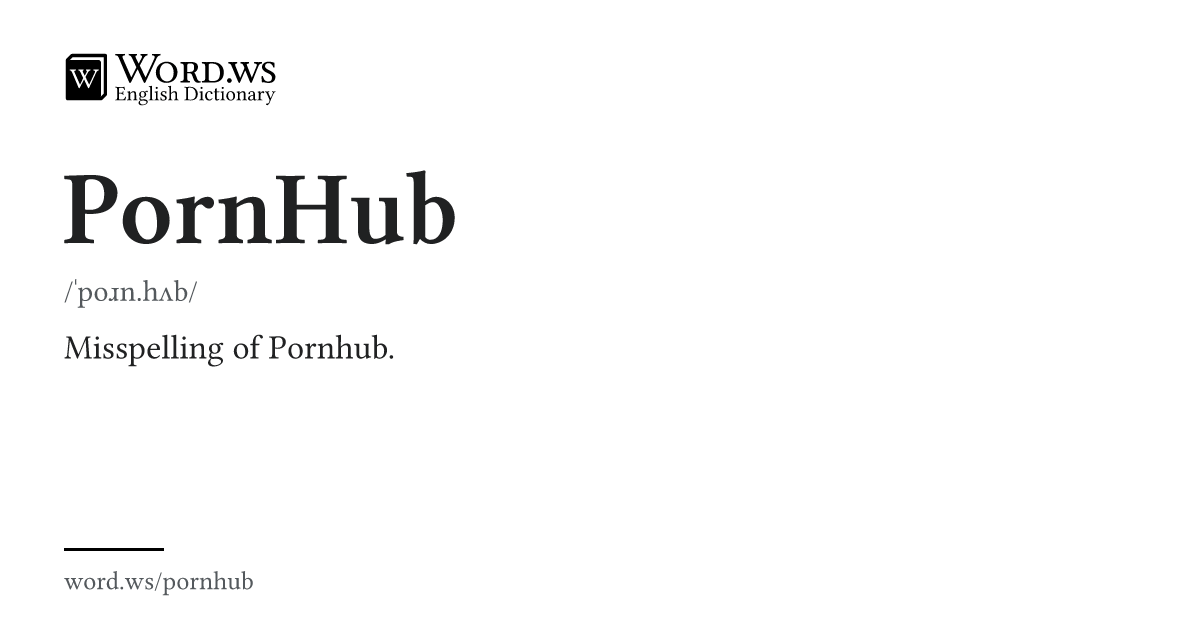 PORNHUB Meaning & Definition | Word.ws